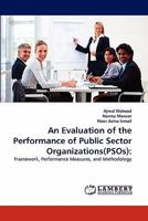 An Evaluation of the Performance of Public Sector Organizations(PSOs):: Framework, Performance Measures, and Methodology 383839805X Book Cover