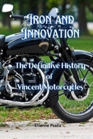 Iron and Innovation: The Definitive History of Vincent Motorcycles B0GZL9NQQ1 Book Cover