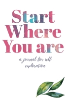 Start Where You are a journal for self exploration 1654444480 Book Cover