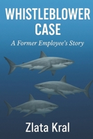 Whistleblower Case: A Former Employee's Story B0FRLZ2XPW Book Cover