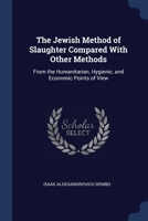 The Jewish Method of Slaughter Compared With Other Methods: From the Humanitarian, Hygienic, and Economic Points of View 1376681382 Book Cover