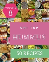 Oh! Top 50 Hummus Recipes Volume 8: A Hummus Cookbook Everyone Loves! B09549XZ8M Book Cover