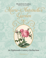 Marie Antoinette's Garden: An Eighteenth-Century Botanical Album 2080482432 Book Cover