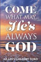 Come What May, He's Always God 1723451215 Book Cover