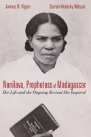Nenilava, Prophetess of Madagascar: Her Life and the Ongoing Revival She Inspired 1725273276 Book Cover
