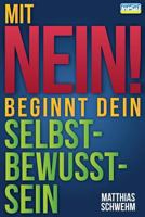 Mit Nein Beginnt Dein Selbstbewusstsein: Nein Sagen Und Dich Wirkungsvoll Abgrenzen Mit Der N-Ein-Fach-Technik 150271941X Book Cover