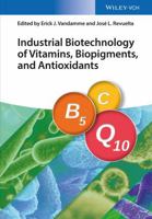 Industrial Biotechnology of Vitamins, Biopigments, and Antioxidants 3527337342 Book Cover