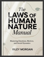 The Laws of Human Nature Manual: Mastering Emotions, Motives, and Social Dynamics 1105364577 Book Cover