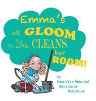 Emma's All Gloom as She Cleans Her Room! 1524656682 Book Cover