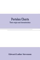 Portolan Charts: Their Origin and Characteristics With a Descriptive List of Those Belonging to the Hispanic Society of America 9353707277 Book Cover