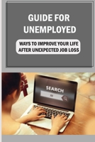 Guide For Unemployed: Ways To Improve Your Life After Unexpected Job Loss: Career Recovery B09BGM1RNY Book Cover