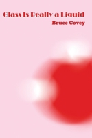 Glass is Really a Liquid 0982600011 Book Cover