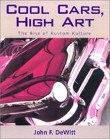 Cool Cars, High Art: The Rise of Kustom Kulture 1578064023 Book Cover