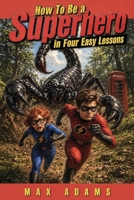 How to Be a Superhero in Four Easy Lessons B0HFLQWGW7 Book Cover