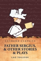 Father Sergius, and Other Stories and Plays B0D2PX5MPD Book Cover