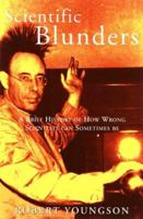 Scientific Blunders: A Brief History of How Wrong Scientists Can Sometimes Be... 0786705949 Book Cover