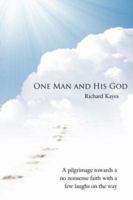 One Man and His God: A Pilgrimage Towards a No Nonsense Faith with a Few Laughs on the Way 1434312623 Book Cover