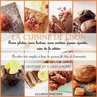 La cuisine de Lison: Sans gluten, sans lactose et sans matière grasse ajoutée, avec de la stévia. Recettes très simples à base de graines de chia et ... Muffins et Cakes sucrés 2322103578 Book Cover