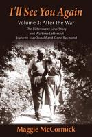 I’ll See You Again: The Bittersweet Love Story and Wartime Letters of Jeanette MacDonald and Gene Raymond: Volume 3: After the War 1629334502 Book Cover