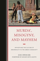 Murda, Misogyny, and Mayhem: Hip-Hop and the Culture of Abnormality in the Urban Community 0761855122 Book Cover