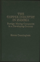 The Copper Industry in Zambia: Foreign Mining Companies in a Developing Country 0275906027 Book Cover