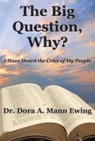 The Big Question, Why?: I Have Heard the Cries of my People 0578997037 Book Cover