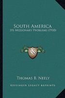 South America: Its Missionary Problems 0548778930 Book Cover