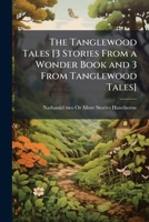 The Tanglewood Tales [3 Stories From a Wonder Book and 3 From Tanglewood Tales] 1023763923 Book Cover