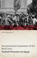 Turkish Prisoners in Egypt (WWI Centenary Series) 1473314720 Book Cover