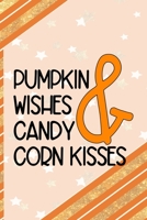 Pumpkin Wishes & Candy Corn Kisses: All Purpose 6x9 Blank Lined Notebook Journal Way Better Than A Card Trendy Unique Gift Orange Gold Pumpking 1701407337 Book Cover