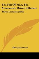 The Fall of Man: The Atonement; Divine Influence; 3 Lectures 1120878616 Book Cover