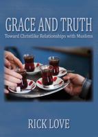 Grace and Truth: Toward Christlike Relationships with Muslims 1935959506 Book Cover