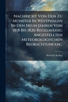Nachricht Von Den Zu Münster In Westphalen In Den Neun Jahren Von 1818 Bis 1826 Regelmässig Angestellten Meteorologischen Beobachtungen... 1279726458 Book Cover