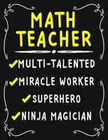 Math Teacher Multi-Talented Miracle Worker Superhero Ninja Magician: Math Teacher Weekly Monthly 2020 Planner Organizer, Calendar Schedule, Inspirational Quotes Includes Quotes & Holidays 1706397410 Book Cover