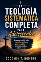 La teología sistemática completa para adolescentes: Una guía sencilla sobre creencias cristianas, doctrina bíblica y construir una base sólida de fe (Spanish Edition) B0GZCB387K Book Cover