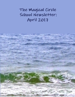 The Magical Circle School Newsletter: April 2017 1365846644 Book Cover