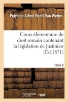 Cours élémentaire de droit romain contenant la législation de Justinien 2013080689 Book Cover
