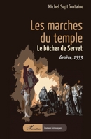 Les marches du temple: Le bûcher de Servet. Genève, 1553 (Romans Historiques) (French Edition) 2336451298 Book Cover