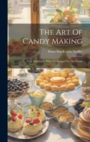 The Art of Candy Making: Fully Explained, with 105 Recipes for the Home 1019480246 Book Cover
