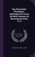 Seu Dissertatio Theologico-Philologica de Pruna AB Altari Sumpta Ad Illustrationem ESA. VI. 6 1346628238 Book Cover