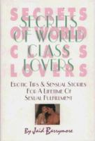 Secrets of World Class Lovers: Erotic Tips & Sensual Stories for a Lifetime of Sexual Fulfillment 1881649555 Book Cover