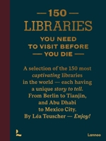 150 Libraries You Need to Visit Before You Die (150 Series) 9020931032 Book Cover
