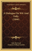 A Dialogue on Wit and Folly 1378368274 Book Cover