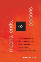 Means, Ends, and Persons: The Meaning and Psychological Dimensions of Kant's Humanity Formula 0190913746 Book Cover