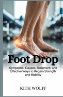 Foot Drop: Symptoms, Causes, Treatment, and Effective Ways to Regain Strength and Mobility B0FRZ3C45V Book Cover