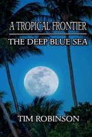 A Tropical Frontier: The Deep Blue Sea 1544211090 Book Cover