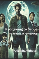 Pyongyang to Seoul: Shadows of Pyongyang B0DVG81YLS Book Cover