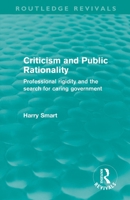 Criticism and Public Rationality (Routledge Revivals): Proffesional Rigidity and the Search for Caring Government 0415613574 Book Cover