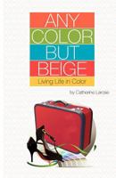 Any Color but Beige: Living Life in Color 1770674896 Book Cover