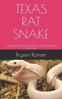 Texas Rat Snake: Everything You Need To About Texas Rat Snake As A Pet. B08ZBJFYGP Book Cover